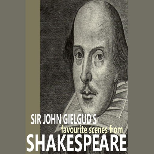 Sir John Gielgud's Favourite Scenes from Shakespeare, William Shakespeare