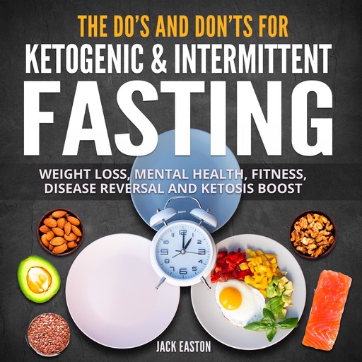 The Do's and Don'ts for Ketogenic & Intermittent Fasting, Jack Easton