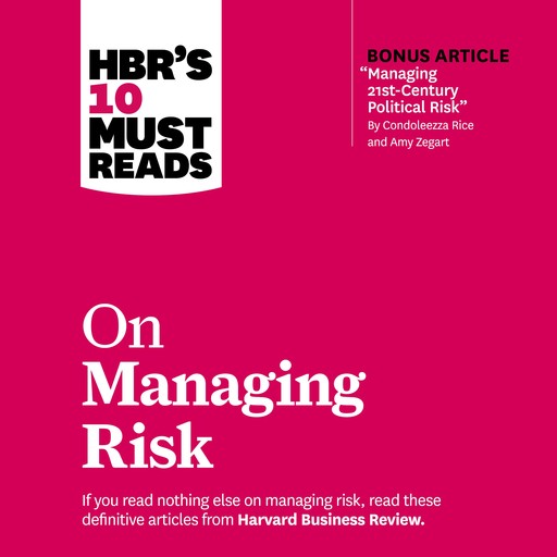 HBR's 10 Must Reads on Managing Risk, Harvard Business Review