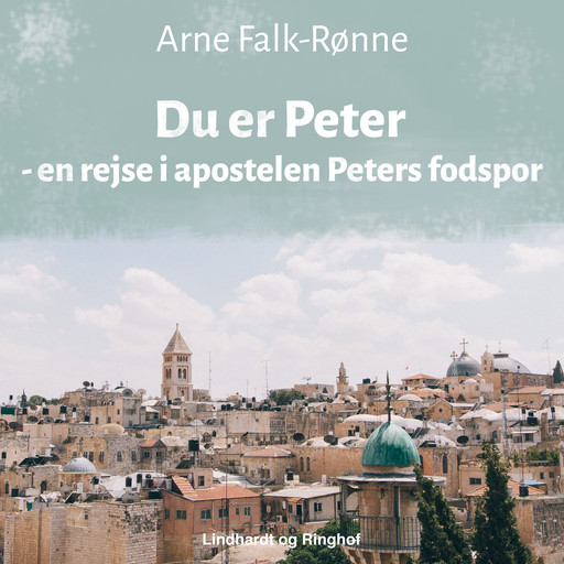 Du er Peter - en rejse i apostelen Peters fodspor, Arne Falk-Rønne