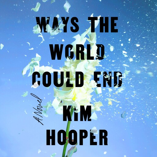 Ways the World Could End, Kim Hooper