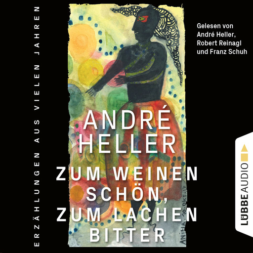 Zum Weinen schön, zum Lachen bitter - Erzählungen (Ungekürzt), André Heller