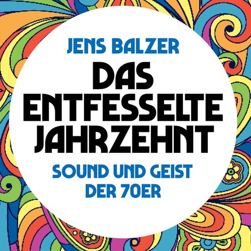 Das entfesselte Jahrzehnt, Jens Balzer