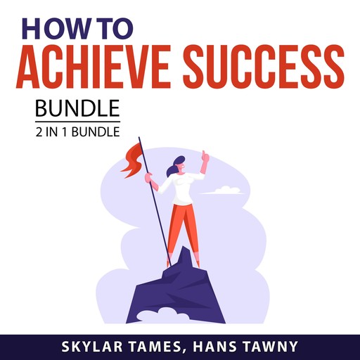 How to Achieve Success Bundle, 2 in 1 Bundle, Skylar Tames, Hans Tawny