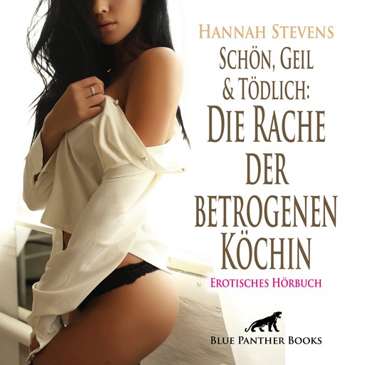 Schön, Geil und Tödlich: Die Rache der betrogenen Köchin / Erotische Geschichte, Hannah Stevens