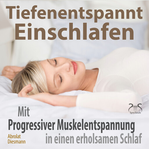 Tiefenentspannt Einschlafen - Mit Progressiver Muskelentspannung in einen erholsamen Schlaf - Hörbuch Schlaf - Besser Schlafen, Franziska Diesmann, Torsten Abrolat