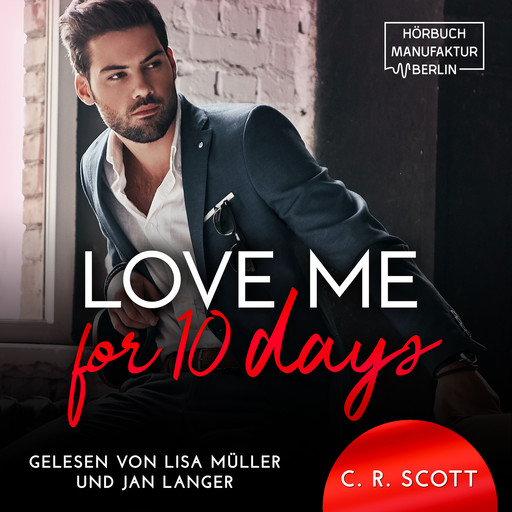 Love Me for 10 Days (ungekürzt), C.R. Scott