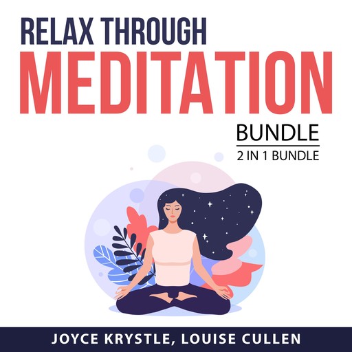 Relax Through Meditation Bundle, 2 in 1 Bundle: Practical Meditation and How to Relax, Joyce Krystle, and Louise Cullen