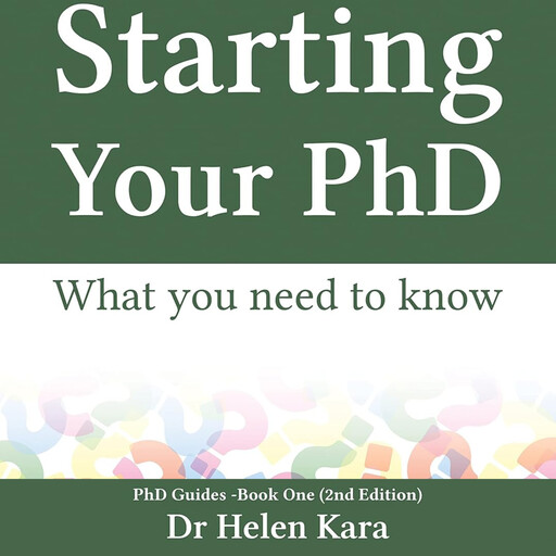 Starting Your PhD: What you need to know (PhD Guides Book 1), Helen Kara
