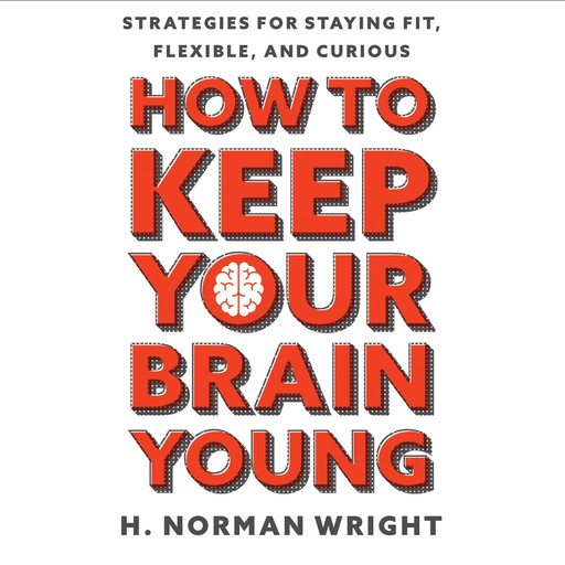 How to Keep Your Brain Young, H.Norman Wright