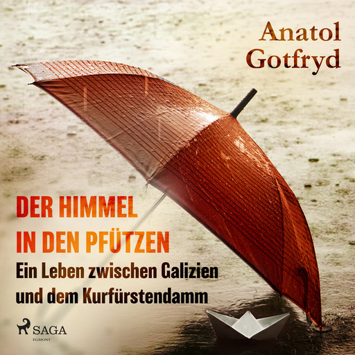 Der Himmel in den Pfützen - Ein Leben zwischen Galizien und dem Kurfürstendamm, Anatol Gotfryd