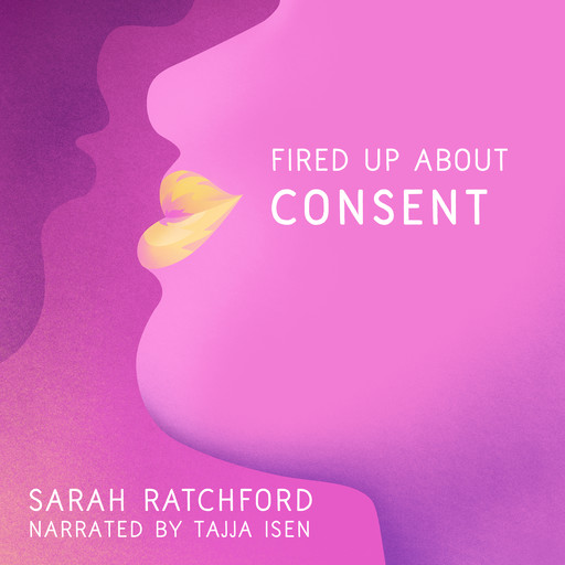 Fired Up about Consent - Fired Up, Book 1 (Unabridged), Sarah Ratchford