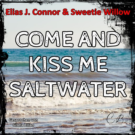 Come and Kiss me Saltwater, Elias J. Connor, Sweetie Willow