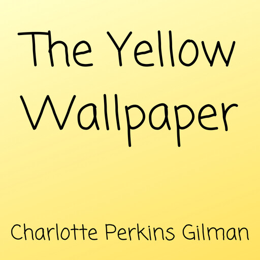 The Yellow Wallpaper, Charlotte Perkins Gilman