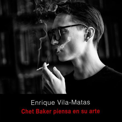 Chet Baker piensa en su arte, Enrique Vila-Matas