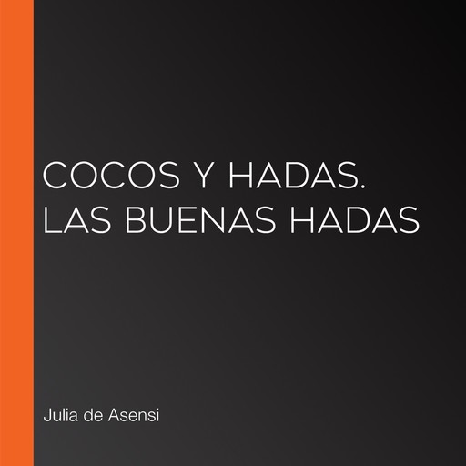 Cocos y Hadas. Las buenas hadas, Julia Asensi