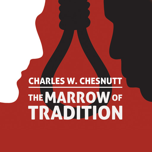 The Marrow of Tradition (Unabridged), Charles Waddell Chesnutt
