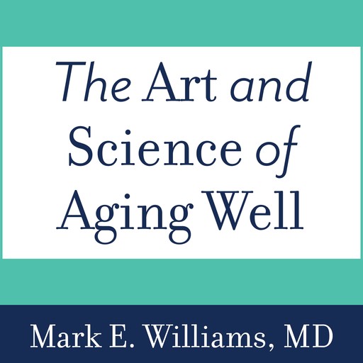 The Art and Science of Aging Well, Mark Williams