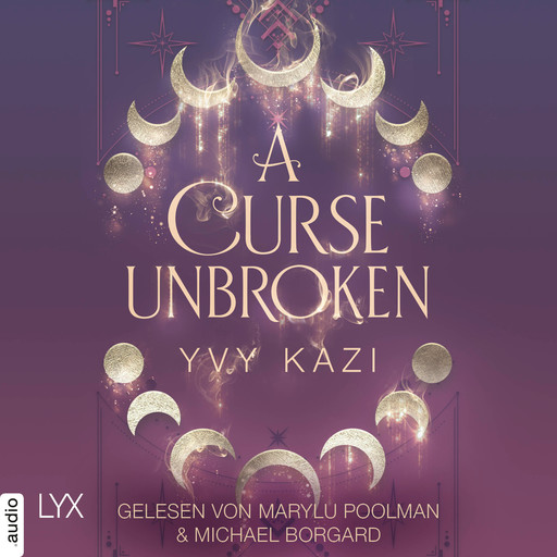 A Curse Unbroken - Magic and Moonlight, Teil 1 (Ungekürzt), Yvy Kazi