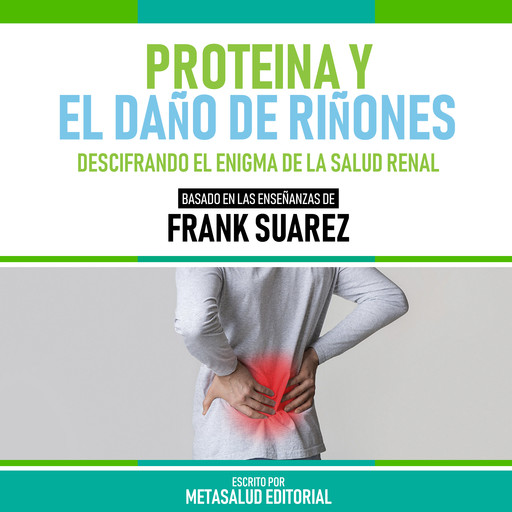 Proteina Y El Daño De Riñones - Basado En Las Enseñanzas De Frank Suarez, Metasalud Editorial