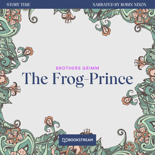 The Frog-Prince - Story Time, Episode 33 (Unabridged), Brothers Grimm