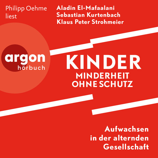 Kinder - Minderheit ohne Schutz - Aufwachsen in der alternden Gesellschaft (Ungekürzte Lesung), Aladin El-Mafaalani, Sebastian Kurtenbach, Klaus-Peter Strohmeier