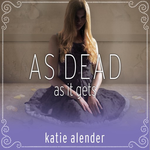As Dead as it Gets, Katie Alender