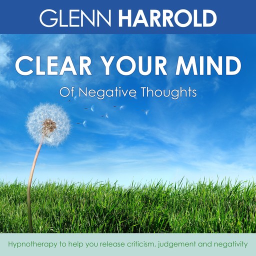 Clear Your Mind Of Negative Thoughts, Glenn Harrold