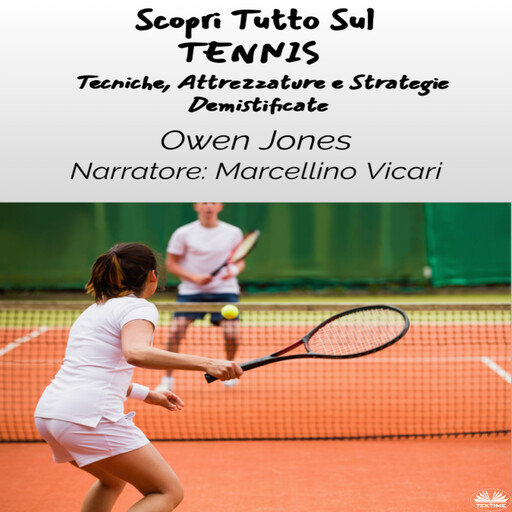 Scopri Tutto Sul TENNIS-Tecniche, Attrezzature E Strategie Demistificate, Owen Jones