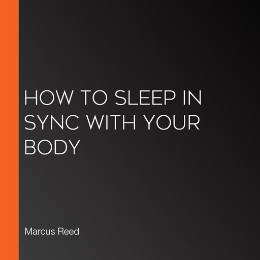 How to Sleep in Sync with Your Body, Marcus Reed