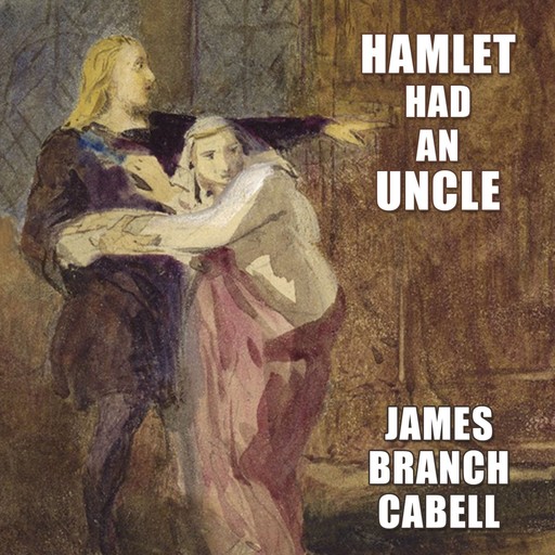 Hamlet Had an Uncle, James Branch Cabell