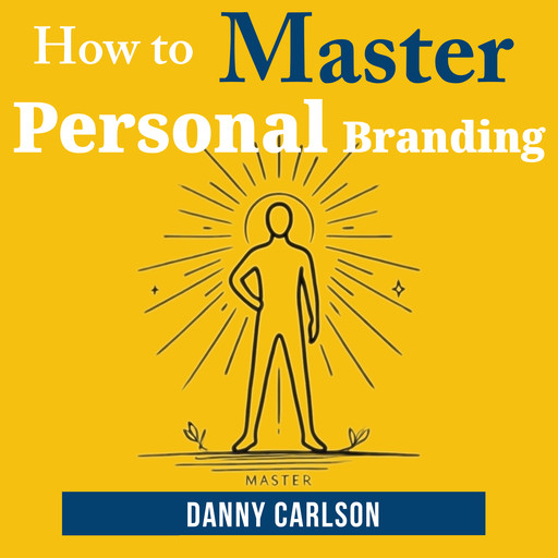 How to Master Personal Branding, Danny Carlson