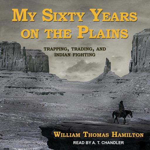 My Sixty Years on the Plains, William Hamilton