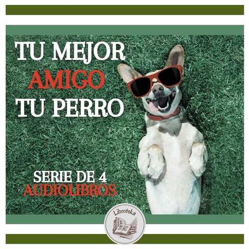 TU MEJOR AMIGO, TU PERRO: SERIE DE 4 AUDIOLIBROS, LIBROTEKA