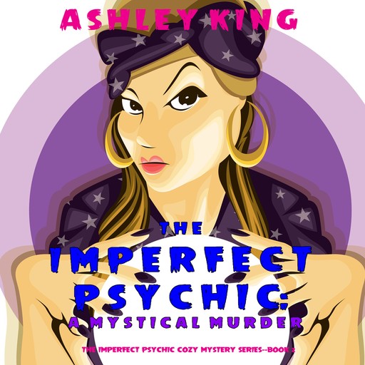 The Imperfect Psychic: A Mystical Murder (The Imperfect Psychic Cozy Mystery Series—Book 2), Ashley King
