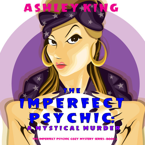 The Imperfect Psychic: A Mystical Murder (The Imperfect Psychic Cozy Mystery Series—Book 2)The Imperfect Psychic: A Mystical Murder (The Imperfect Psychic Cozy Mystery Series—Book 2), Ashley King