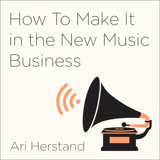 How To Make It in the New Music Business, Ari Herstand