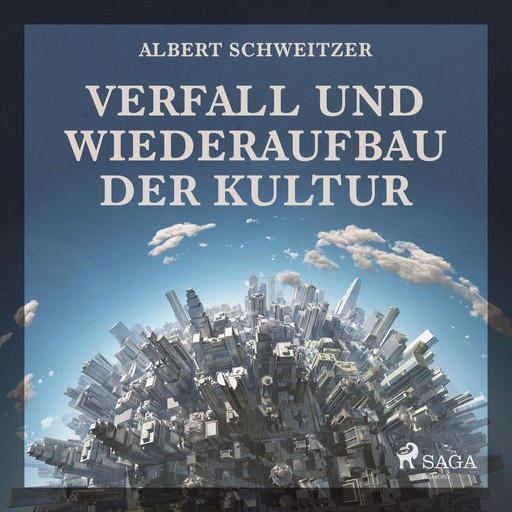 Verfall und Wiederaufbau der Kultur (Ungekürzt), Albert Schweitzer