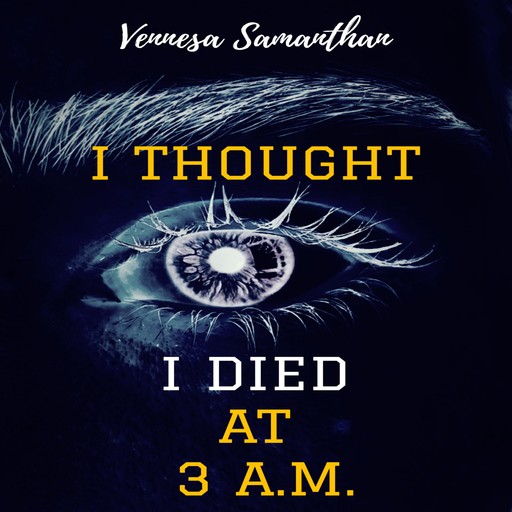 I Thought I Died At 3 A.M., Vennesa Samanthan