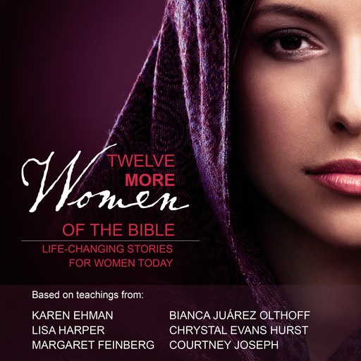 Twelve More Women of the Bible: Audio Bible Studies, Karen Ehman, Lisa Harper, Margaret Feinberg, Courtney Joseph, Bianca Juarez Olthoff, Chrystal Evans Hurst