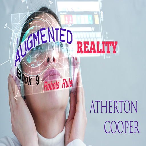 Augmented Reality - Robots Rule - Book 9, Atherton Cooper