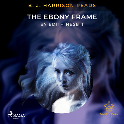 B. J. Harrison Reads The Ebony Frame, Edith Nesbit