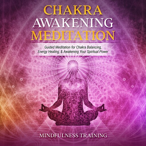 Chakra Awakening Meditation, Mindfulness Training