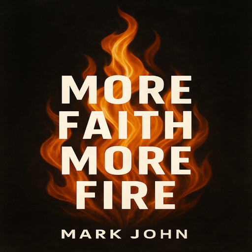 More Faith More Fire, John Mark
