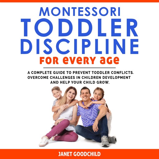 MONTESSORI TODDLER DISCIPLINE FOR EVERY AGE, Janet Goodchild