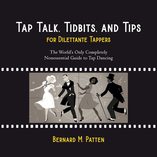 Tap Talk, Tidbits, and Tips for Dilettante Tappers, Bernard Patten