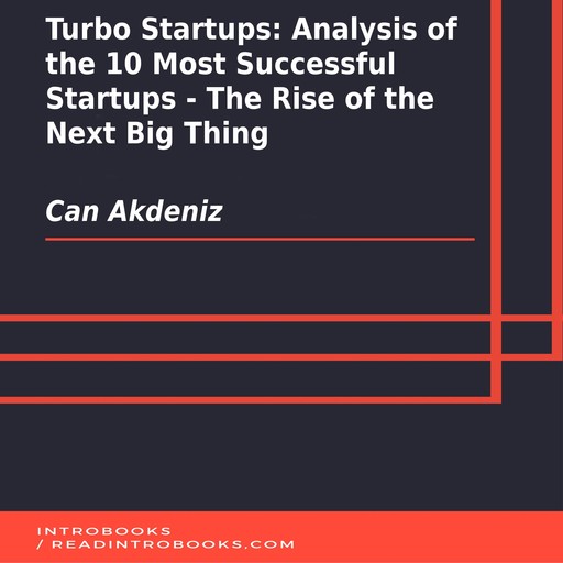 Turbo Startups: Analysis of the 10 Most Successful Startups - The Rise of the Next Big Thing, Can Akdeniz, Introbooks Team
