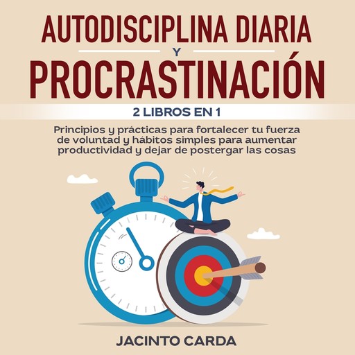Autodisciplina diaria y procrastinación 2 libros en 1, Jacinto Carda