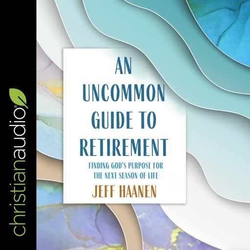 An Uncommon Guide to Retirement, Jeff Haanen