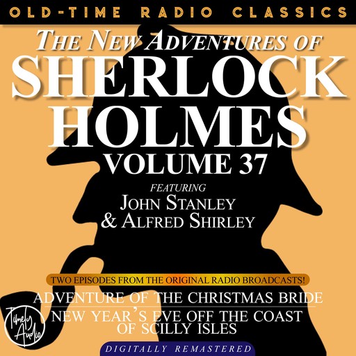 THE NEW ADVENTURES OF SHERLOCK HOLMES, VOLUME 37; EPISODE 1: THE ADVENTURE OF THE CHRISTMAS BRIDE EPISODE 2: NEW YEAR’S EVE OFF THE COAST OF THE SCILLY ISLES, Arthur Conan Doyle, Bruce Taylor, Dennis Green, Anthony Bouche
